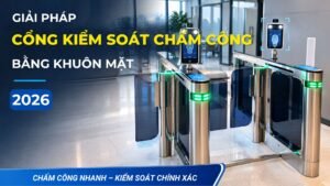 giải pháp cổng kiểm soát chấm công bằng khuôn mặt